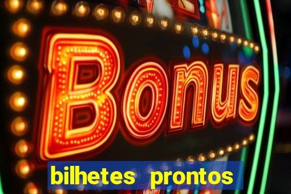 bilhetes prontos para hoje